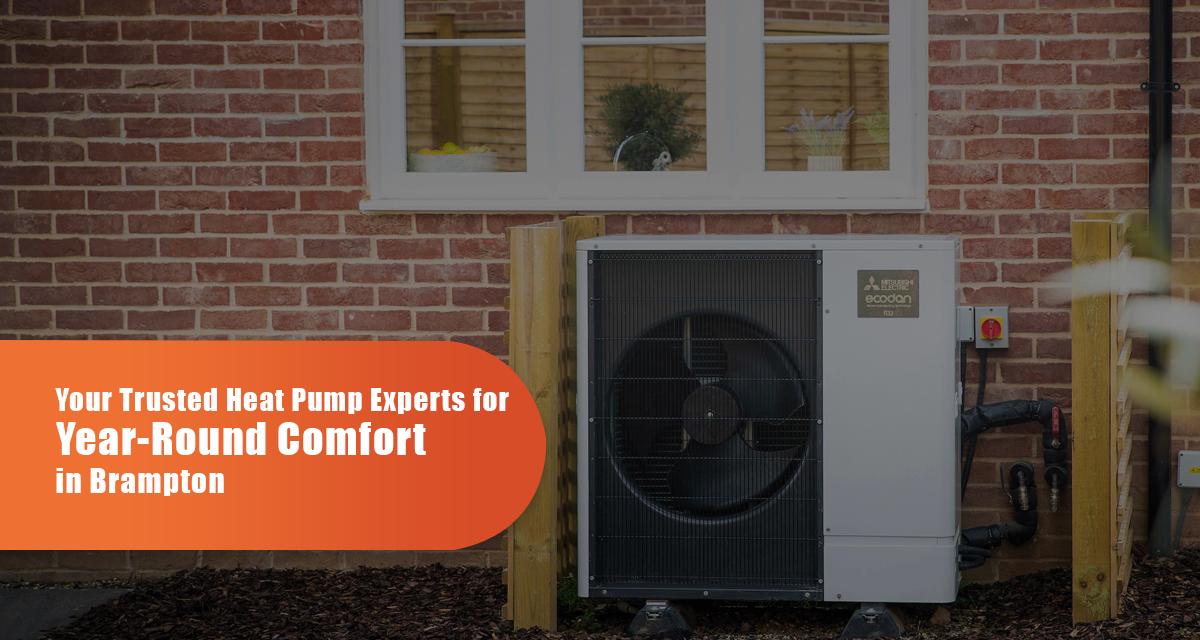Your Trusted Heat Pumps Experts For Year-Round Comfort In Brampton