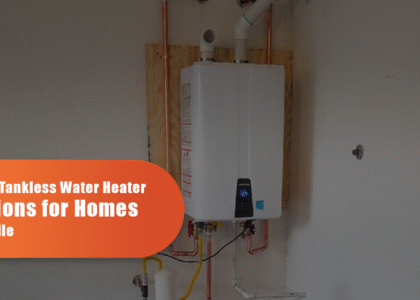 Trusted Tankless Water Heater Solutions For Homes In Oakville