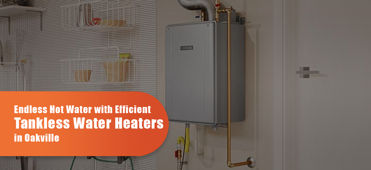Endless Hot Water With Efficient Tankless Water Heaters In Oakville