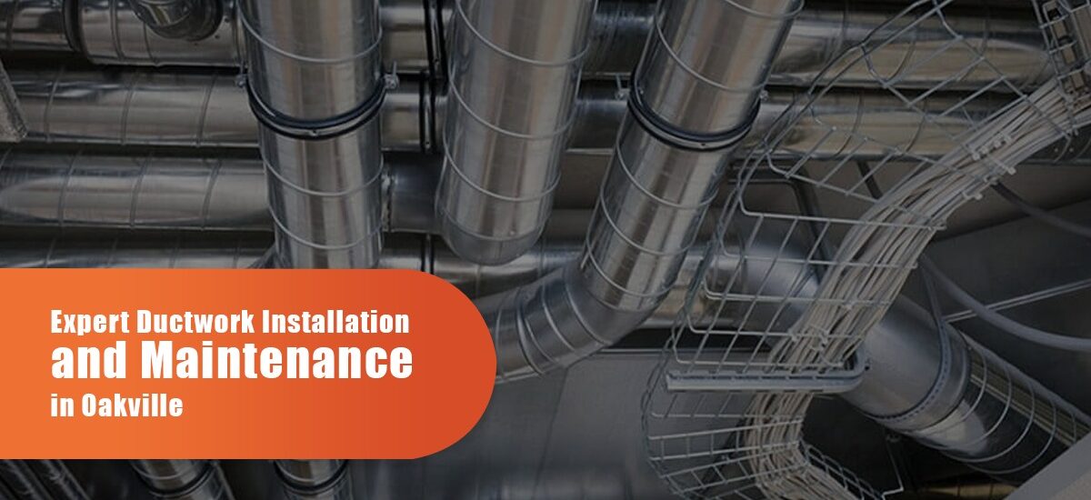 Expert Ductwork Installation And Maintenance In Oakville