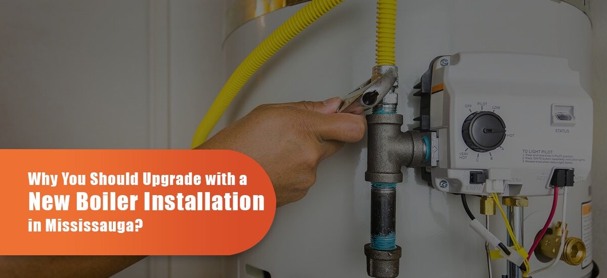Why You Should Upgrade With A New Boiler Installation In Mississauga?