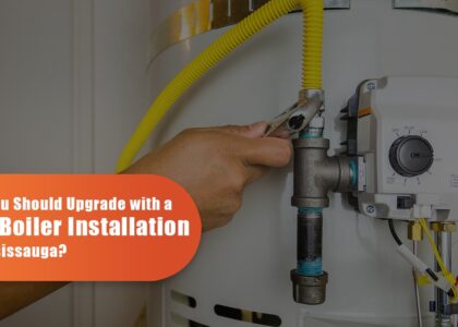 Why You Should Upgrade With A New Boiler Installation In Mississauga?