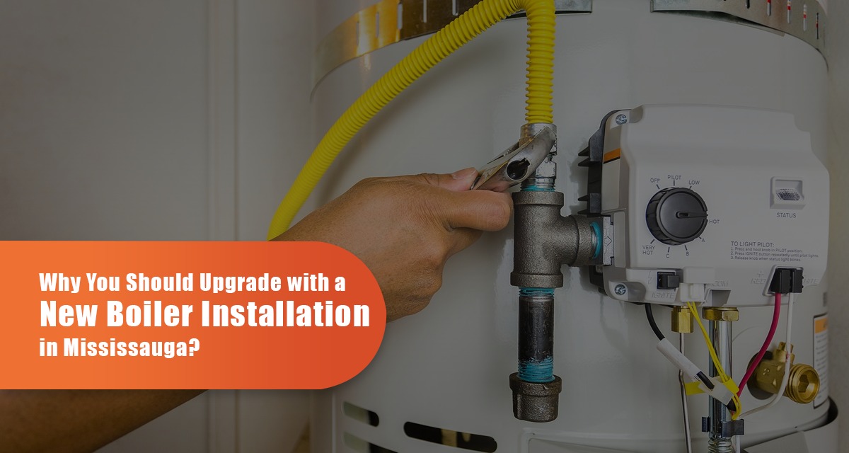 Why You Should Upgrade With A New Boiler Installation In Mississauga?