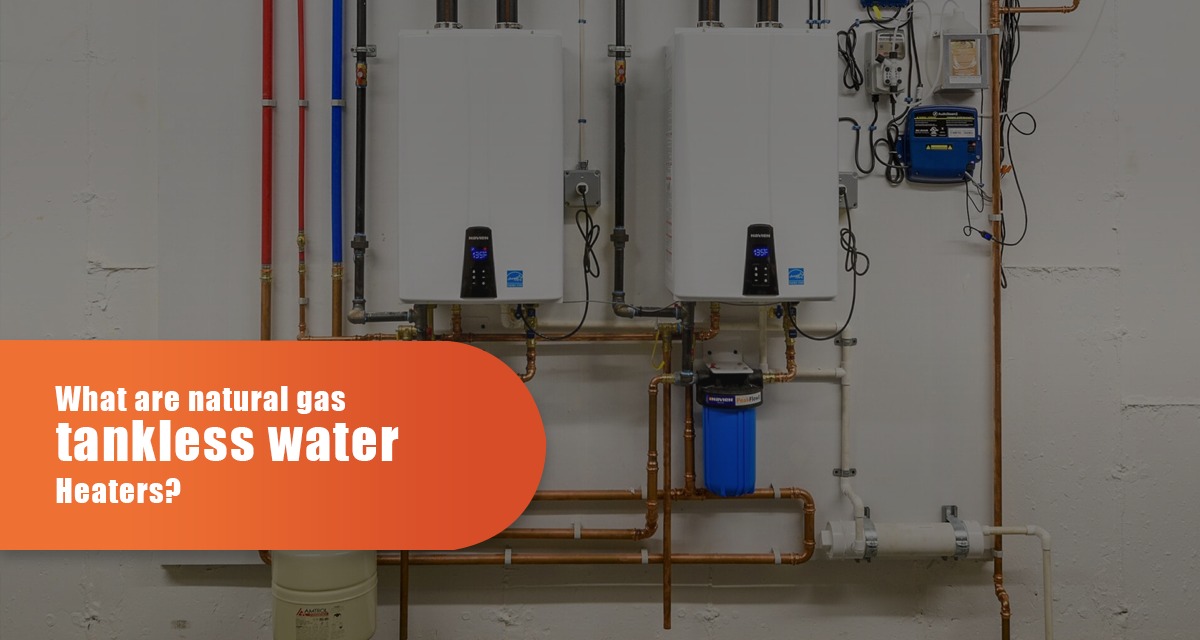 What Are Natural Gas Tankless Water Heaters?