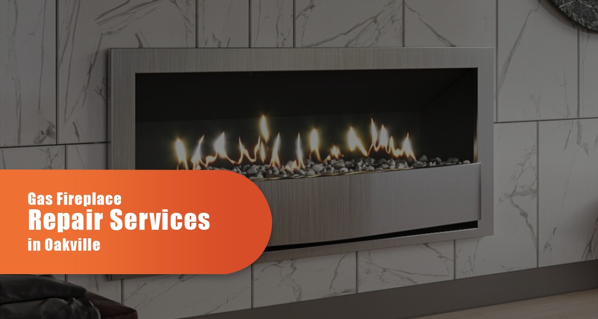 Gas Fireplace Repair Services In Oakville