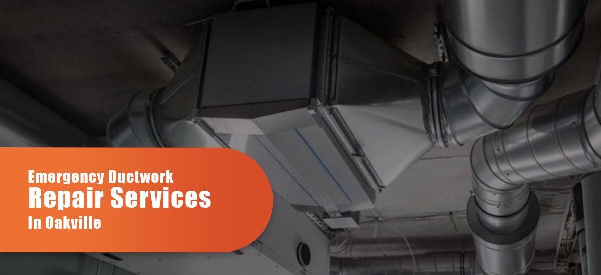 Emergency Ductwork Repair Services In Oakville