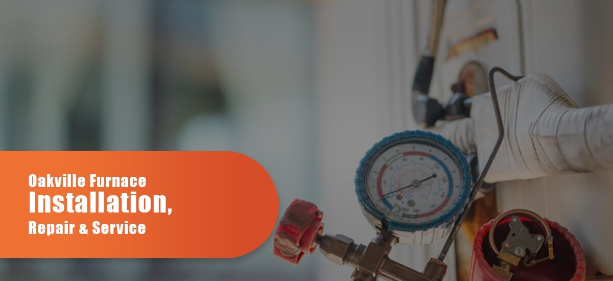 Oakville Furnace Installation, Repair & Service