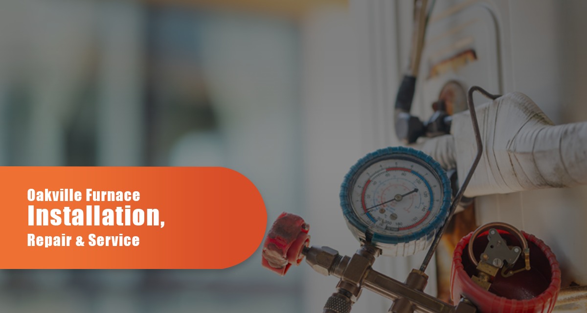 Oakville Furnace Installation, Repair & Service