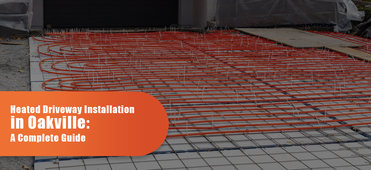 Heated Driveway Installation In Oakville: A Complete Guide