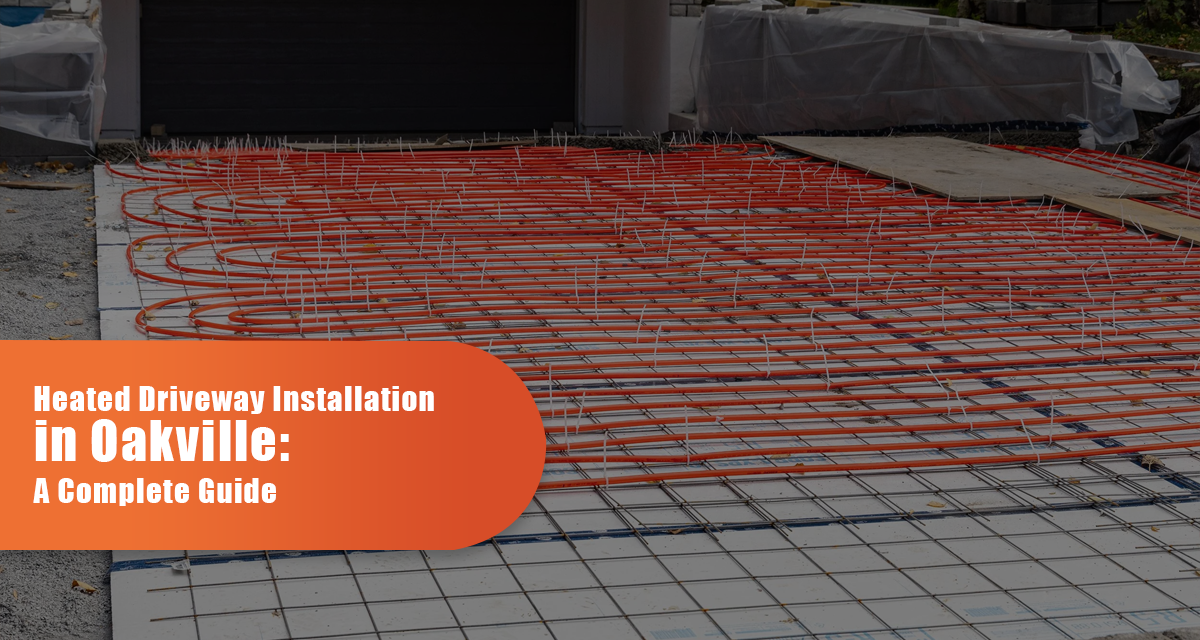 Heated Driveway Installation In Oakville: A Complete Guide