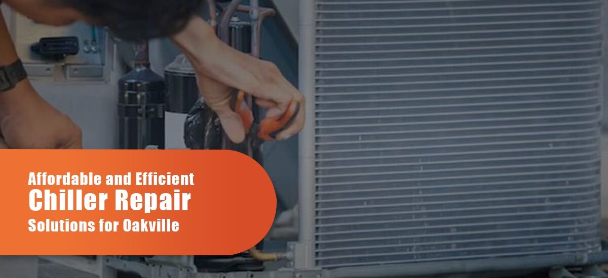 Affordable And Efficient Chiller Repair Solutions For Oakville
