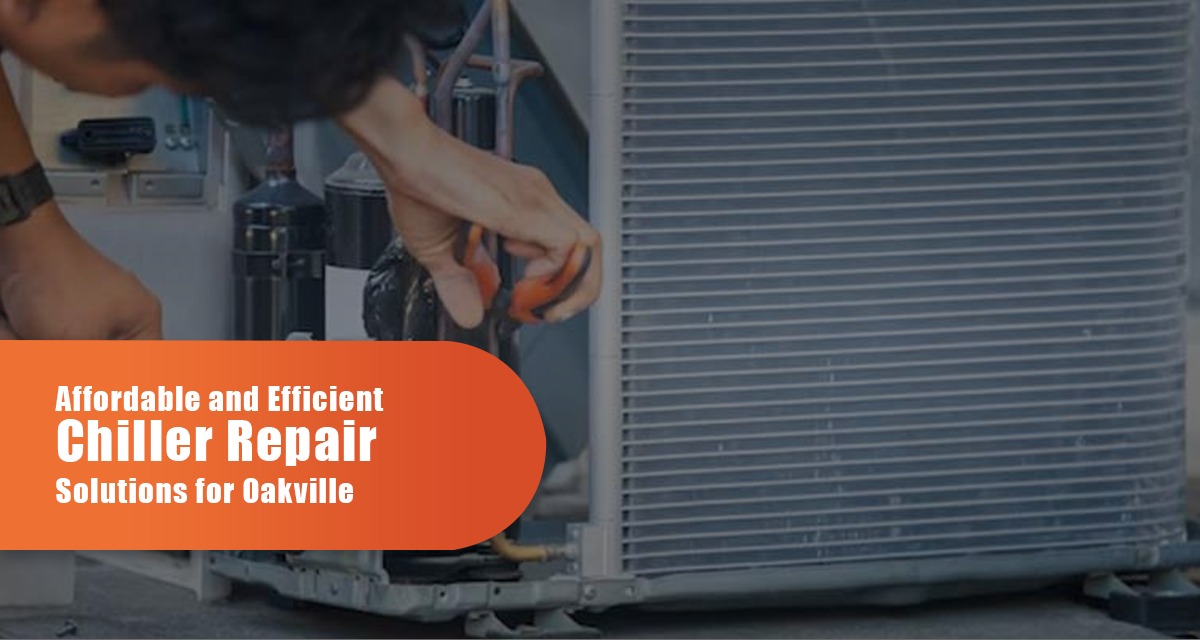 Affordable And Efficient Chiller Repair Solutions For Oakville