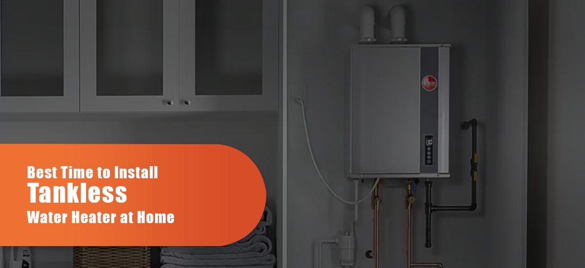 Best Time To Install A Tankless Water Heater At Home