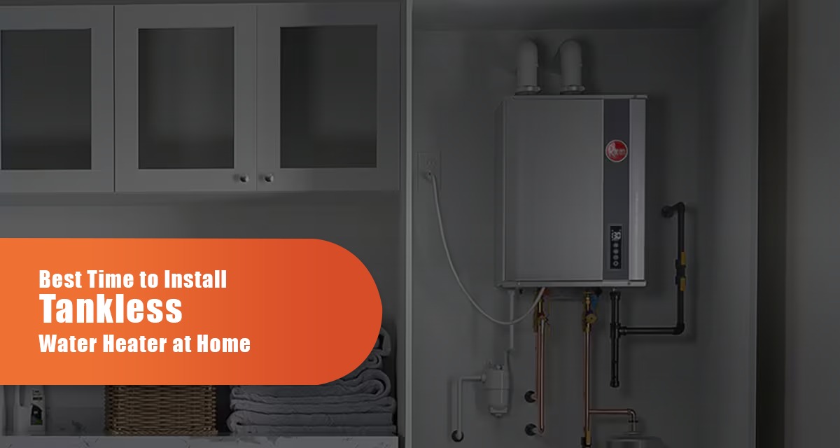 Best Time To Install A Tankless Water Heater At Home