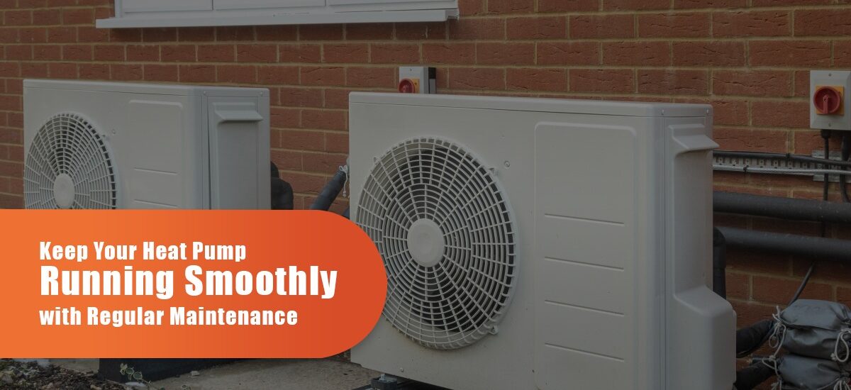 Keep Your Heat Pumps Running Smoothly With Regular Maintenance