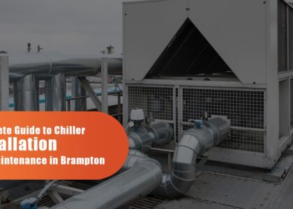Complete Guide To Chiller Installation And Maintenance In Brampton