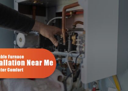 Affordable Furnace Installation Near Me For Winter Comfort