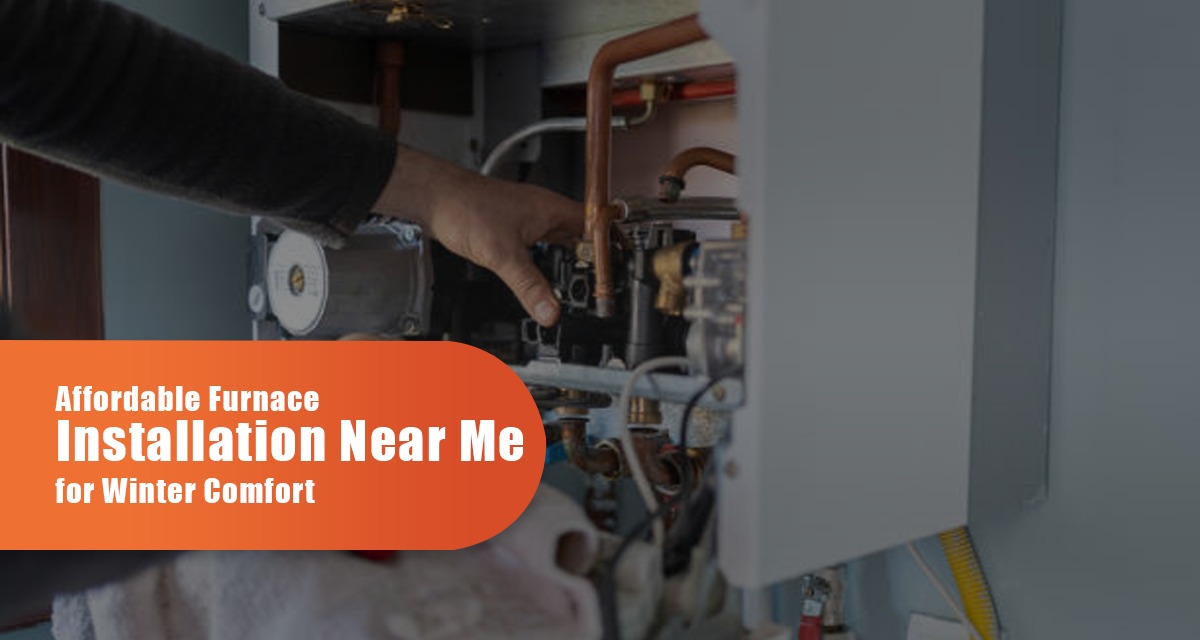 Affordable Furnace Installation Near Me For Winter Comfort