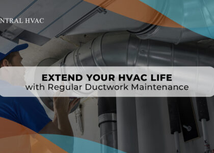 Extend Your HVAC Life With Regular Ductwork Maintenance