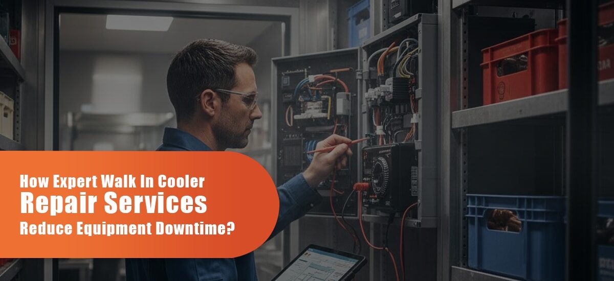 How Expert Walk-In Cooler Repair Services Reduce Equipment Downtime?