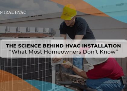 The Science Behind HVAC Installation: What Most Homeowners Don’t Know