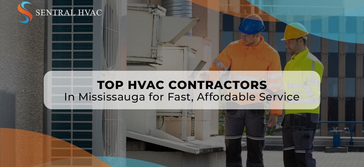 Top HVAC Contractors In Mississauga For Fast, Affordable Service