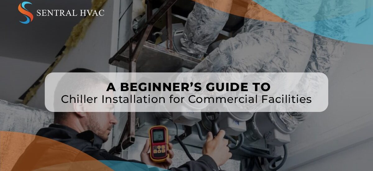A Beginner’s Guide To Chiller Installation For Commercial Facilities