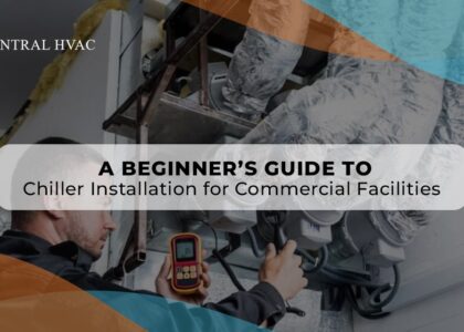 A Beginner’s Guide To Chiller Installation For Commercial Facilities