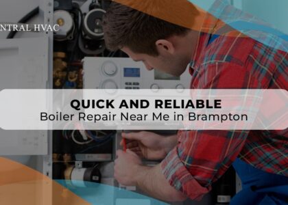 Quick And Reliable Boiler Repair Near Me In Brampton