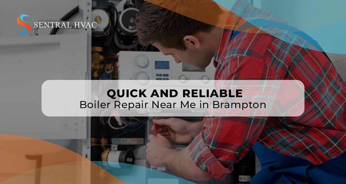 Quick And Reliable Boiler Repair Near Me In Brampton