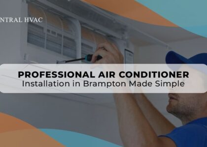 Professional Air Conditioner Installation In Brampton Made Simple