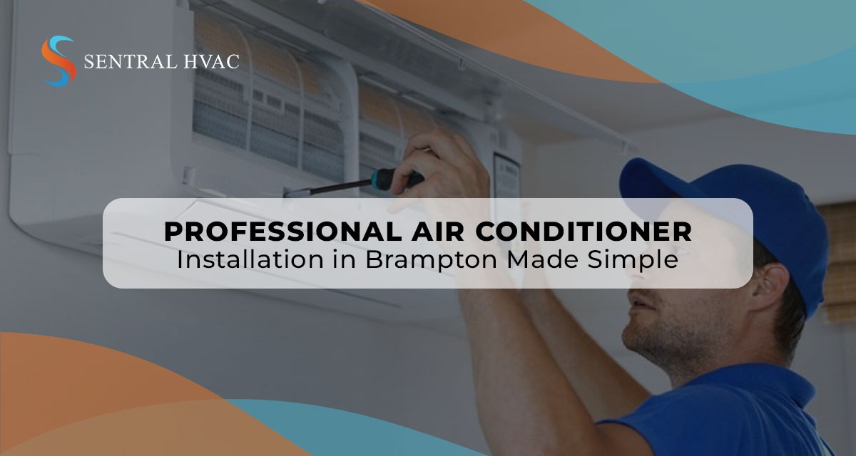 Professional Air Conditioner Installation In Brampton Made Simple