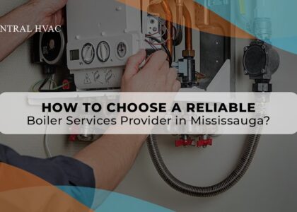 How To Choose A Reliable Boiler Services Provider In Mississauga?