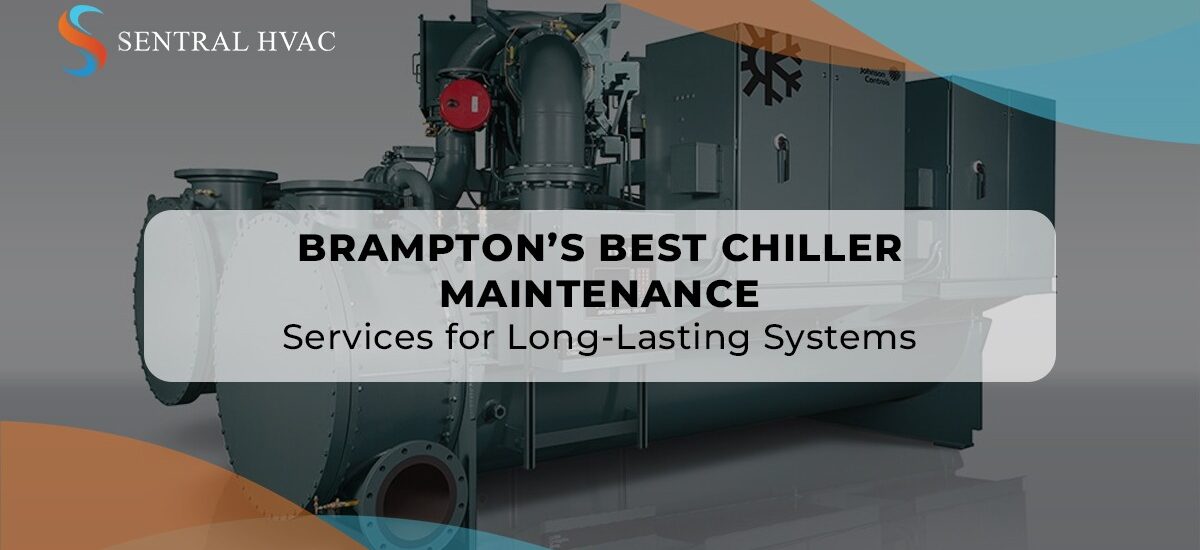 Oakville’s Best Chiller Maintenance Services For Long-Lasting Systems