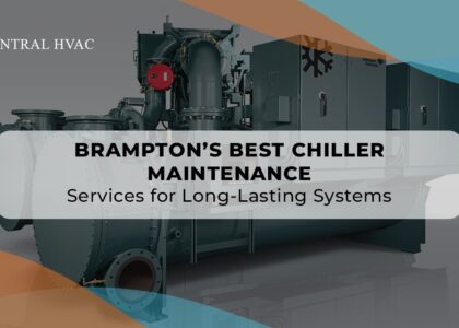 Oakville’s Best Chiller Maintenance Services For Long-Lasting Systems