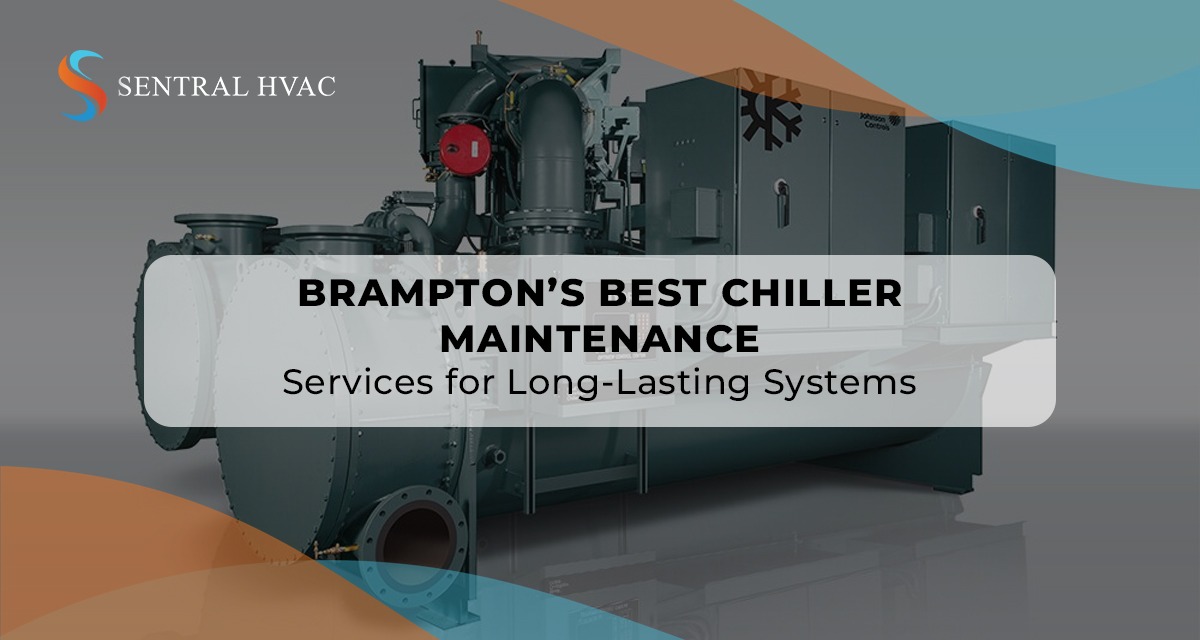 Oakville’s Best Chiller Maintenance Services For Long-Lasting Systems