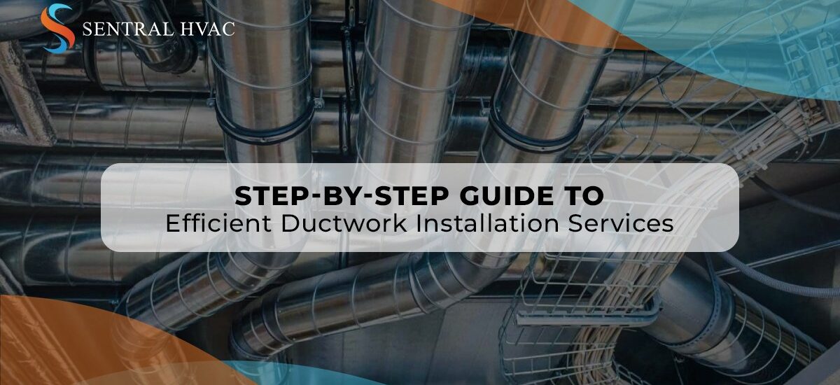 Step-By-Step Guide To Efficient Ductwork Installation Services