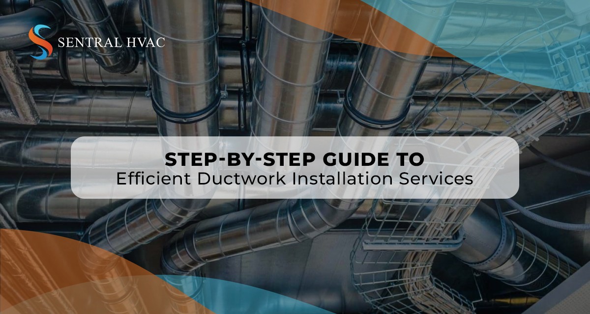 Step-By-Step Guide To Efficient Ductwork Installation Services