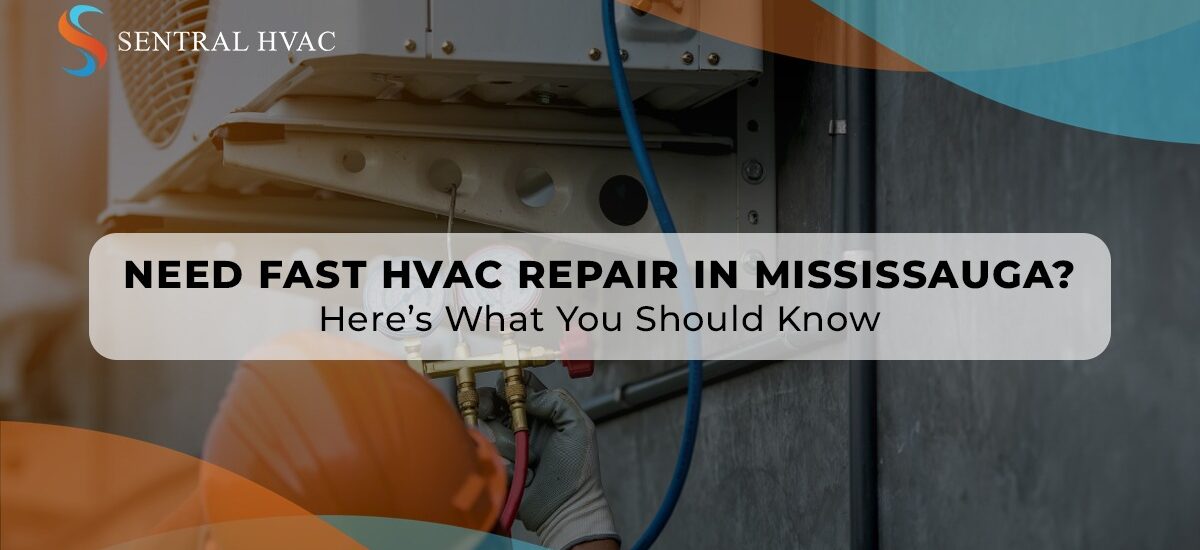 Need Fast HVAC Repair In Mississauga? Here’s What You Should Know