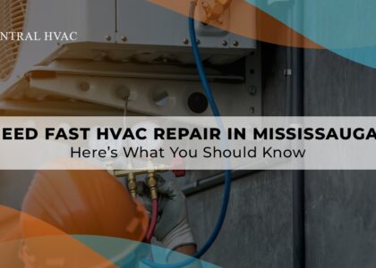 Need Fast HVAC Repair In Mississauga? Here’s What You Should Know