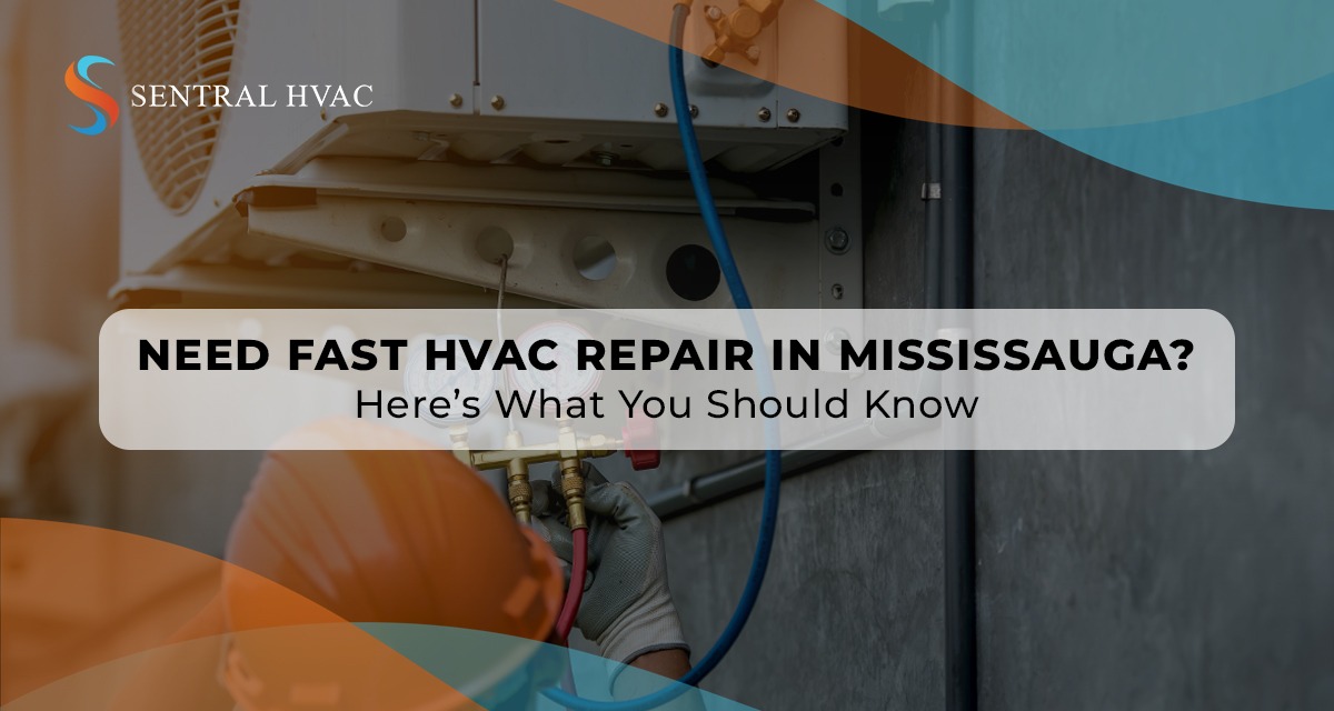 Need Fast HVAC Repair In Mississauga? Here’s What You Should Know