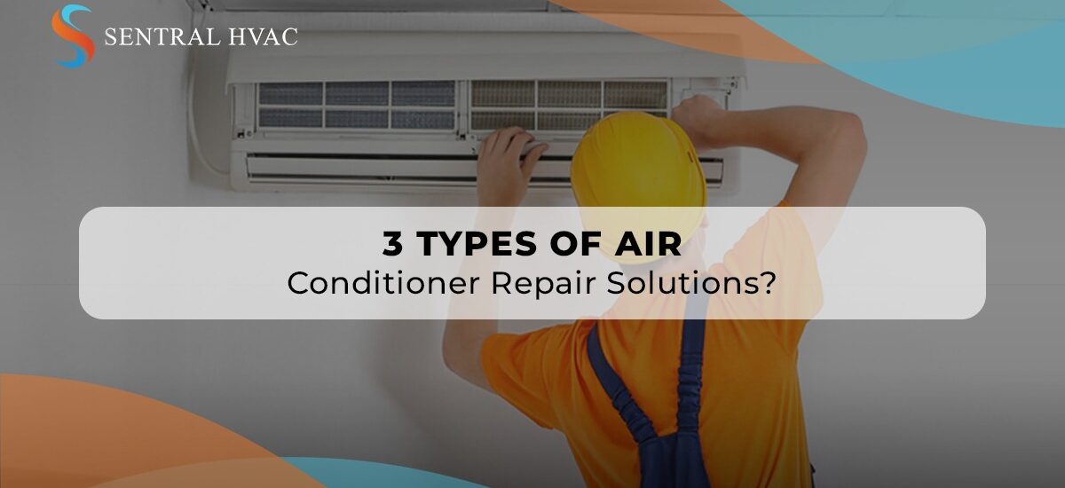 3 Types of Air Conditioner Repair Solutions?