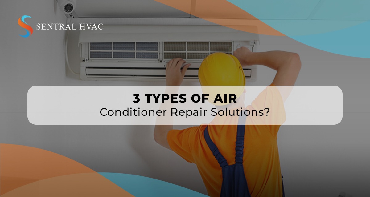 3 Types of Air Conditioner Repair Solutions?