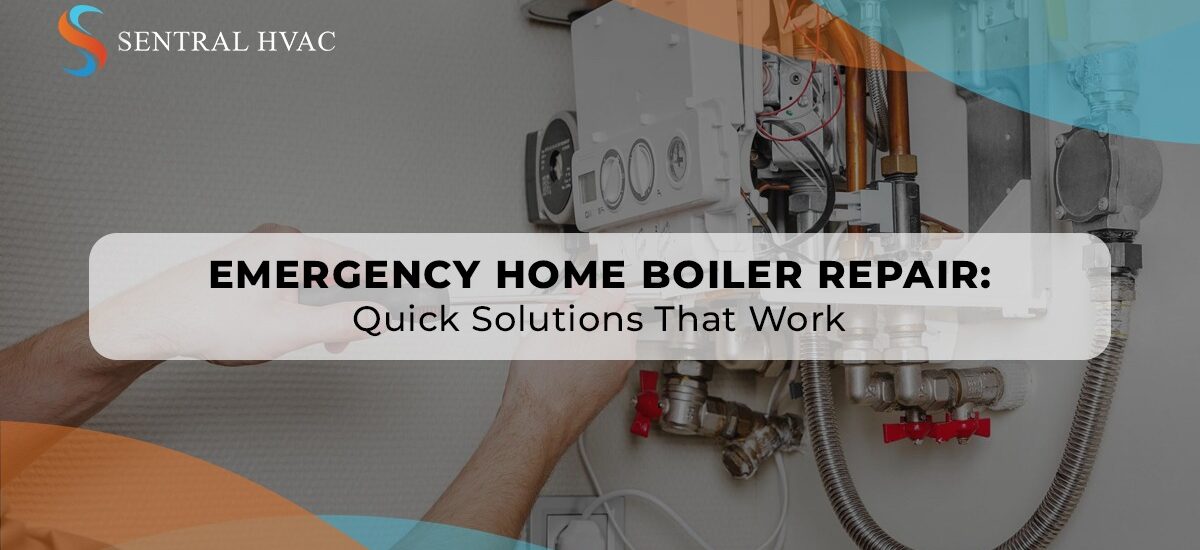 Emergency Home Boiler Repair: Quick Solutions That Work