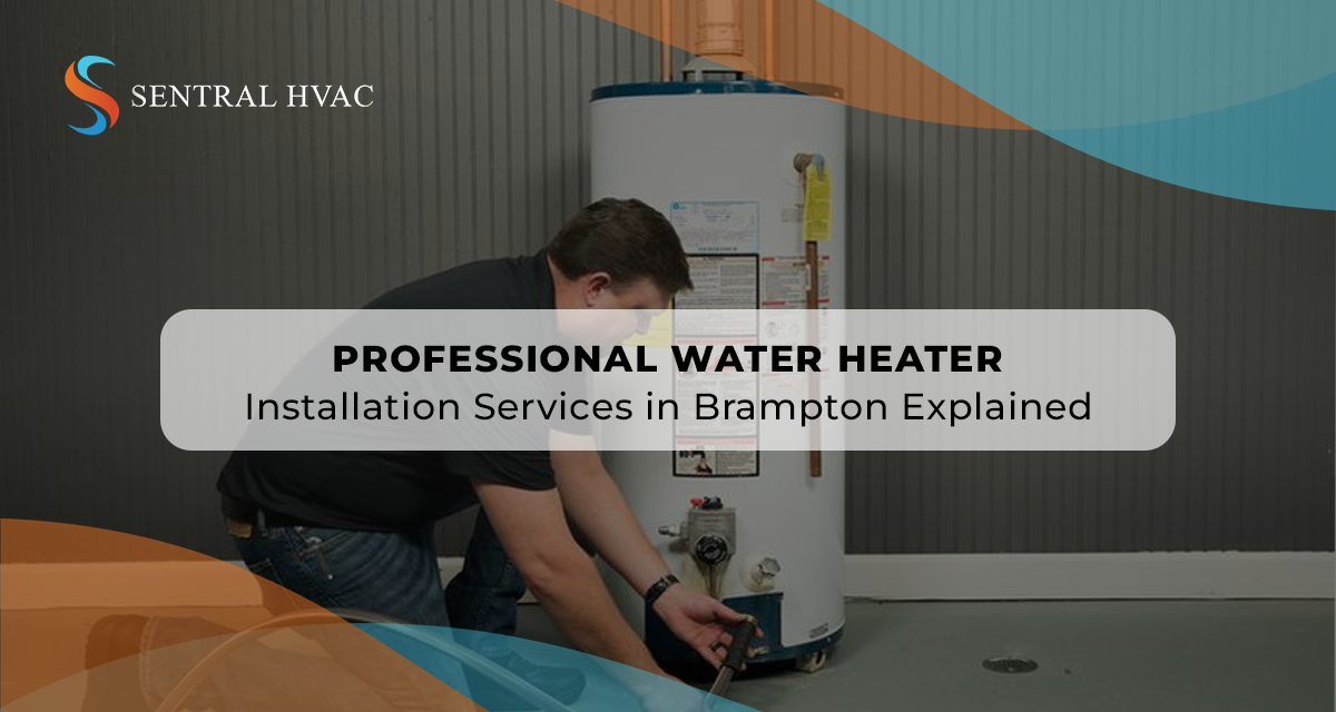 Professional Water Heater Installation Services In Brampton Explained