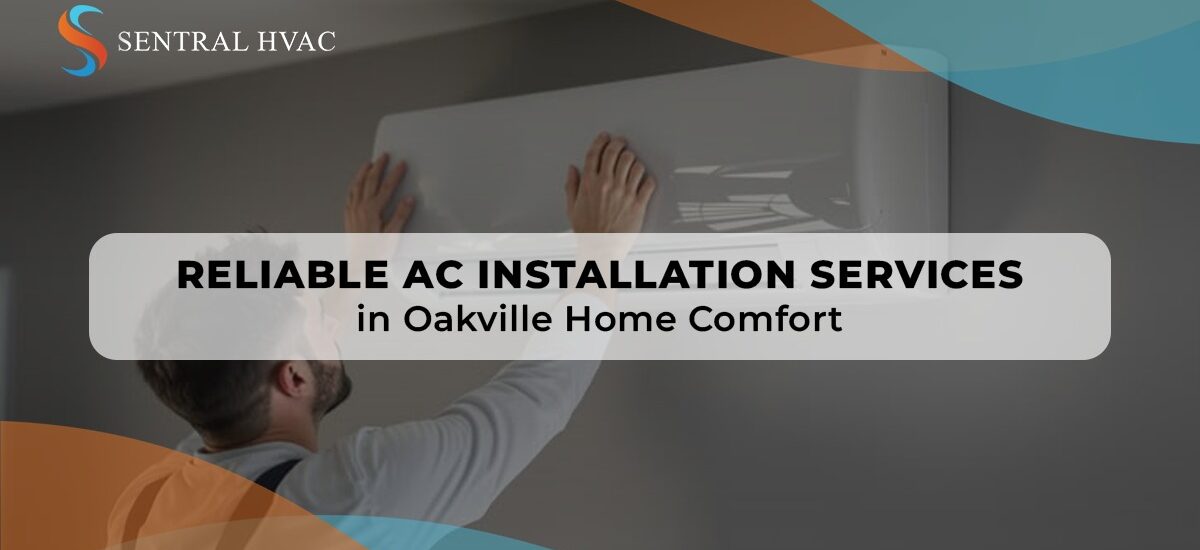Reliable AC Installation Services In Oakville Home Comfort