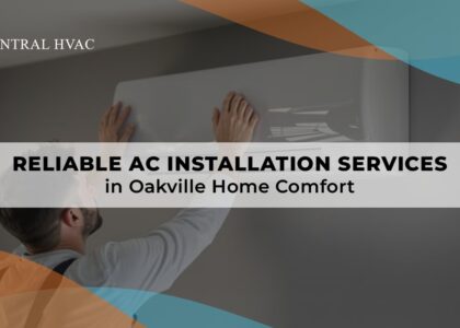 Reliable AC Installation Services In Oakville Home Comfort