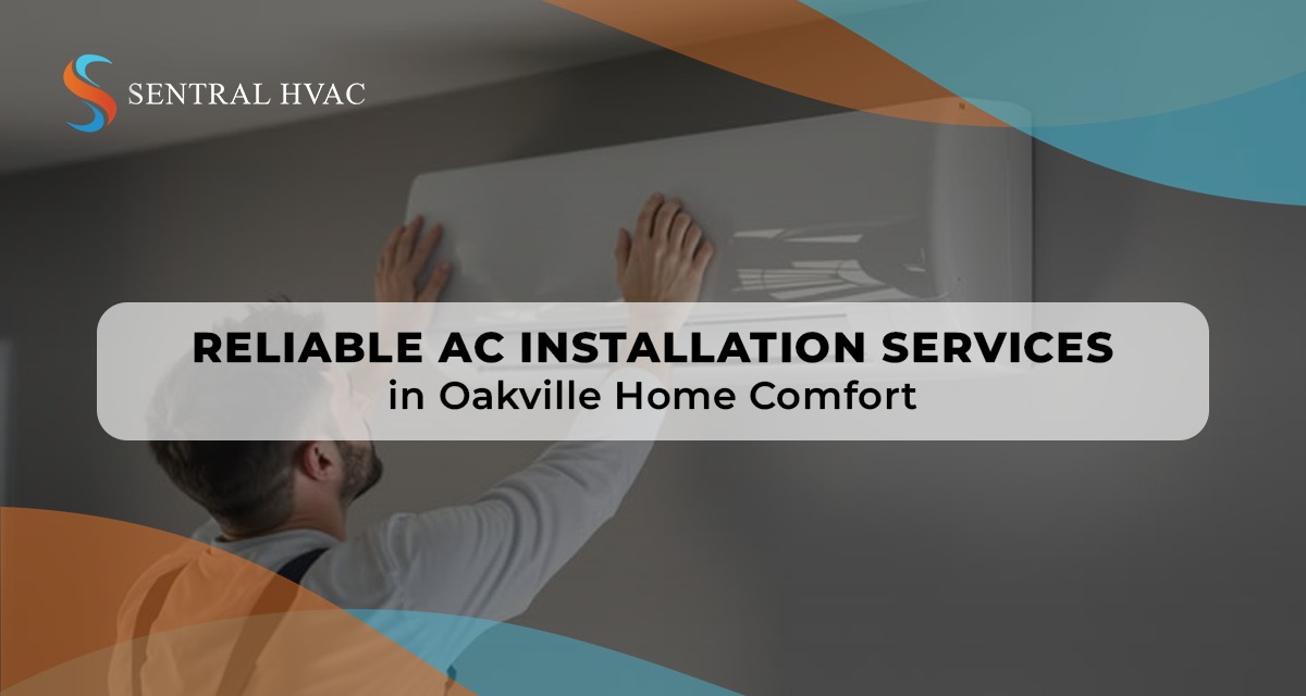 Reliable AC Installation Services In Oakville Home Comfort