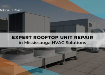 Expert Rooftop Unit Repair In Mississauga HVAC Solutions