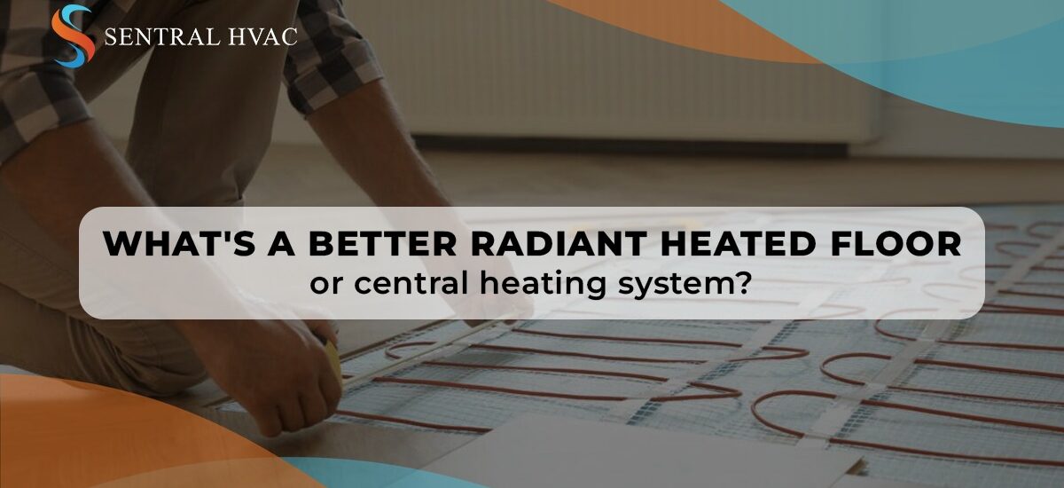 What's A Better Radiant Heated Floor Or Central Heating System?
